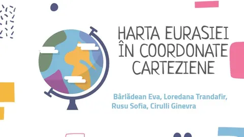 PROIECT TRANSDISCIPLINAR: „HARTA EURASIEI ÎN SISTEMUL DE COORDONATE CARTEZIENE” , februarie - aprilie 2021 — fotografia 4